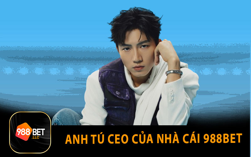 Anh Tú CEO Của Nhà Cái 988Bet