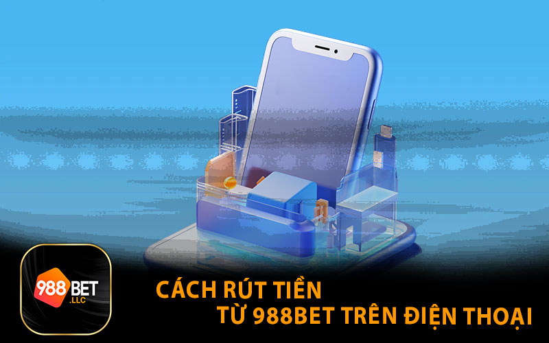 Cách rút tiền từ 988BET trên điện thoại