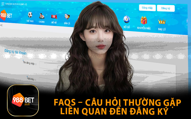 FAQs – Câu Hỏi Thường Gặp Liên Quan Đến Đăng Ký 