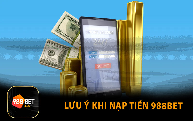 Lưu Ý Khi Nạp Tiền 988BET