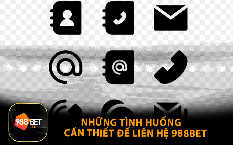 Những Tình Huống Cần Thiết Để Liên Hệ 988Bet