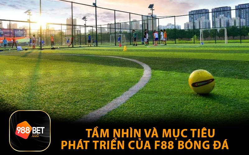 Tầm nhìn và mục tiêu phát triển của F88 bóng đá