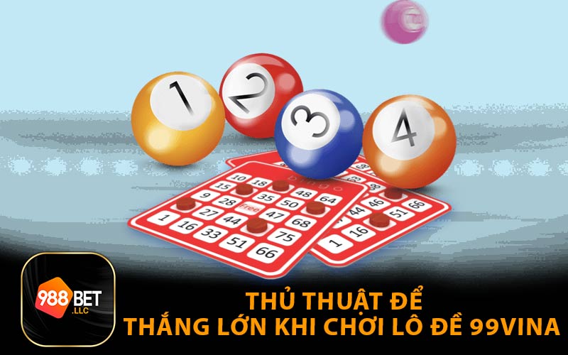 Thủ Thuật Để Thắng Lớn Khi Chơi Lô Đề 99vina